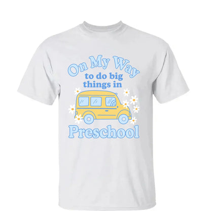 On My Way to Do Big Things in School/Grade Level – Personalized School Bus Shirt – Custom Back to School T-Shirt for Kids, Teachers, Educators  Ezcustomize