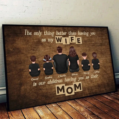 Personalized Family Poster – "The Only Thing Better Than Having You as My Wife" – Heartfelt Gift for Mom or Wife  Ezcustomize