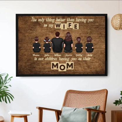 Personalized Family Poster – "The Only Thing Better Than Having You as My Wife" – Heartfelt Gift for Mom or Wife  Ezcustomize