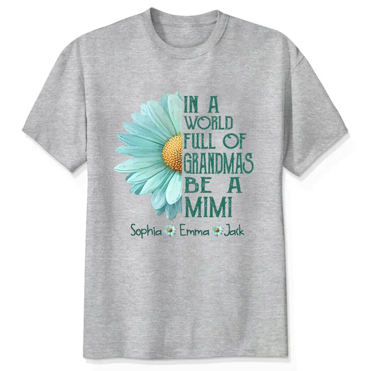 Personalized Grandma Daisy Shirt – In a World Full of Grandmas Be a Mimi Gigi Nana – Custom T-Shirt with Grandkids’ Name  Ezcustomize