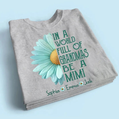 Personalized Grandma Daisy Shirt – In a World Full of Grandmas Be a Mimi Gigi Nana – Custom T-Shirt with Grandkids’ Name  Ezcustomize