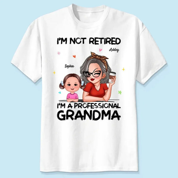 Personalized Grandma Retirement Shirt - "I'm Not Retired, I'm A Professional Grandma" - Custom Gift for Grandma