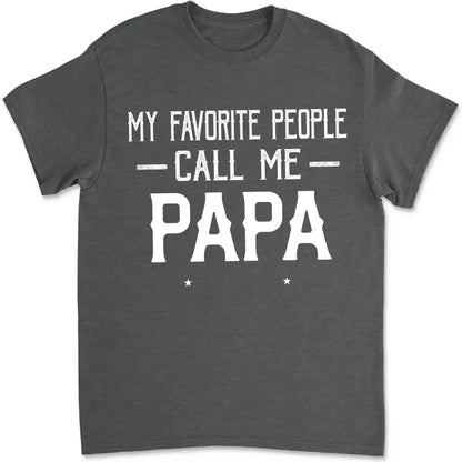 Personalized My Favorite People Call Me Papa Shirt – Custom Dad, Grandpa, Kid Name Tee  Ezcustomize