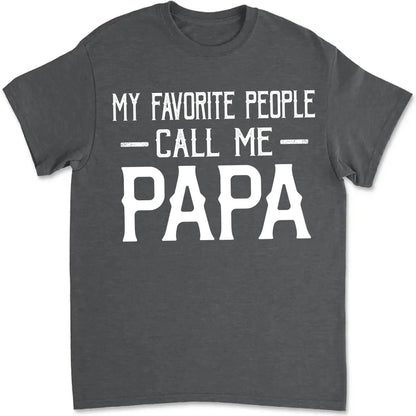 Personalized My Favorite People Call Me Papa Shirt – Custom Dad, Grandpa, Kid Name Tee  Ezcustomize