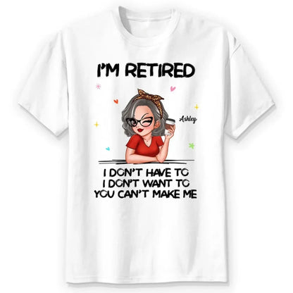 Personalized Retirement Shirt - "I'm Retired, You Can't Make Me" - Funny 2025 Retirement Gift  Ezcustomize