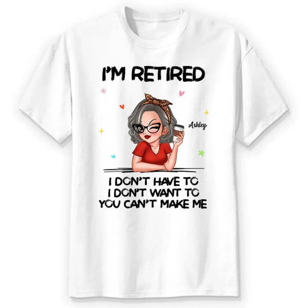Personalized Retirement Shirt - "I'm Retired, You Can't Make Me" - Funny 2026 Retirement Gift