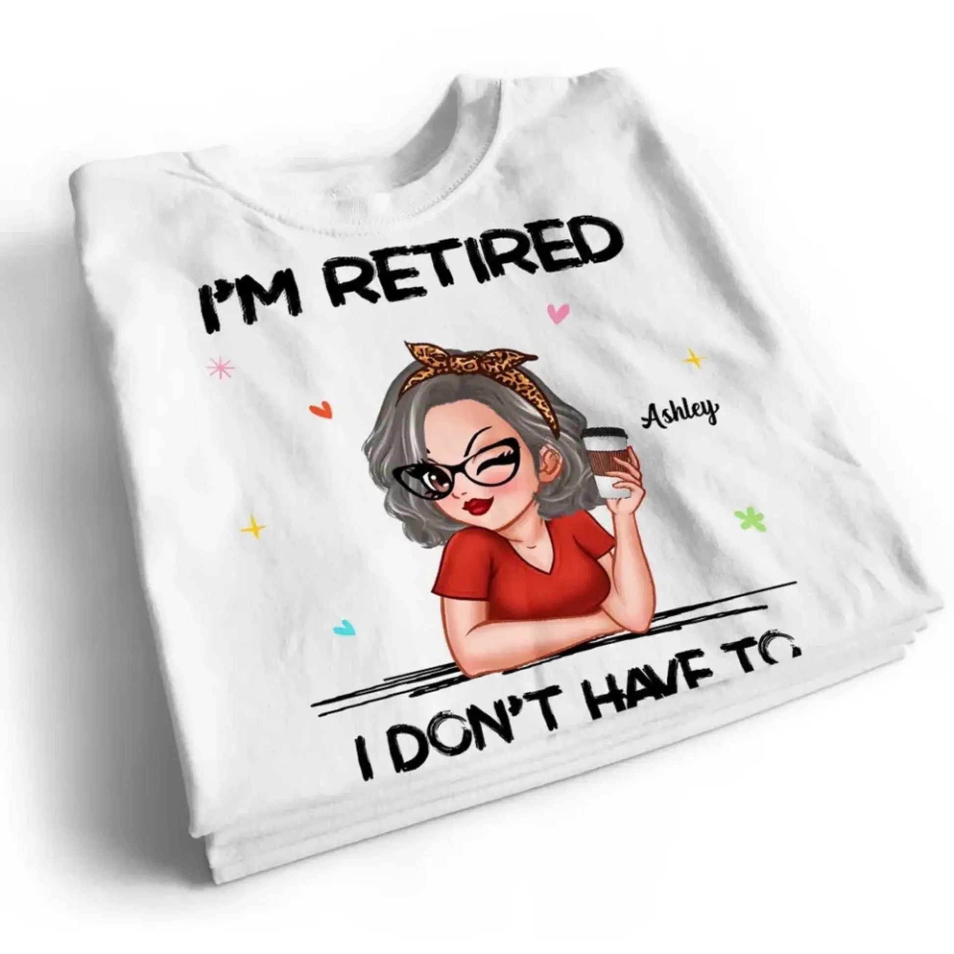 Personalized Retirement Shirt - "I'm Retired, You Can't Make Me" - Funny 2025 Retirement Gift  Ezcustomize