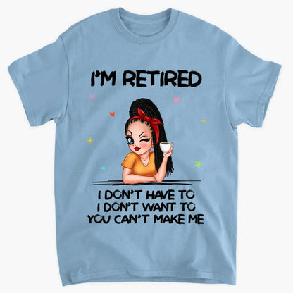 Personalized Retirement Shirt - "I'm Retired, You Can't Make Me" - Funny 2025 Retirement Gift  Ezcustomize