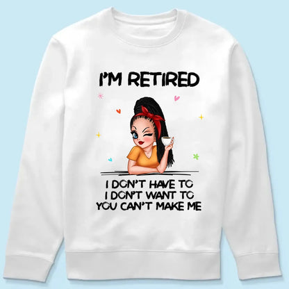 Personalized Retirement Shirt - "I'm Retired, You Can't Make Me" - Funny 2025 Retirement Gift  Ezcustomize