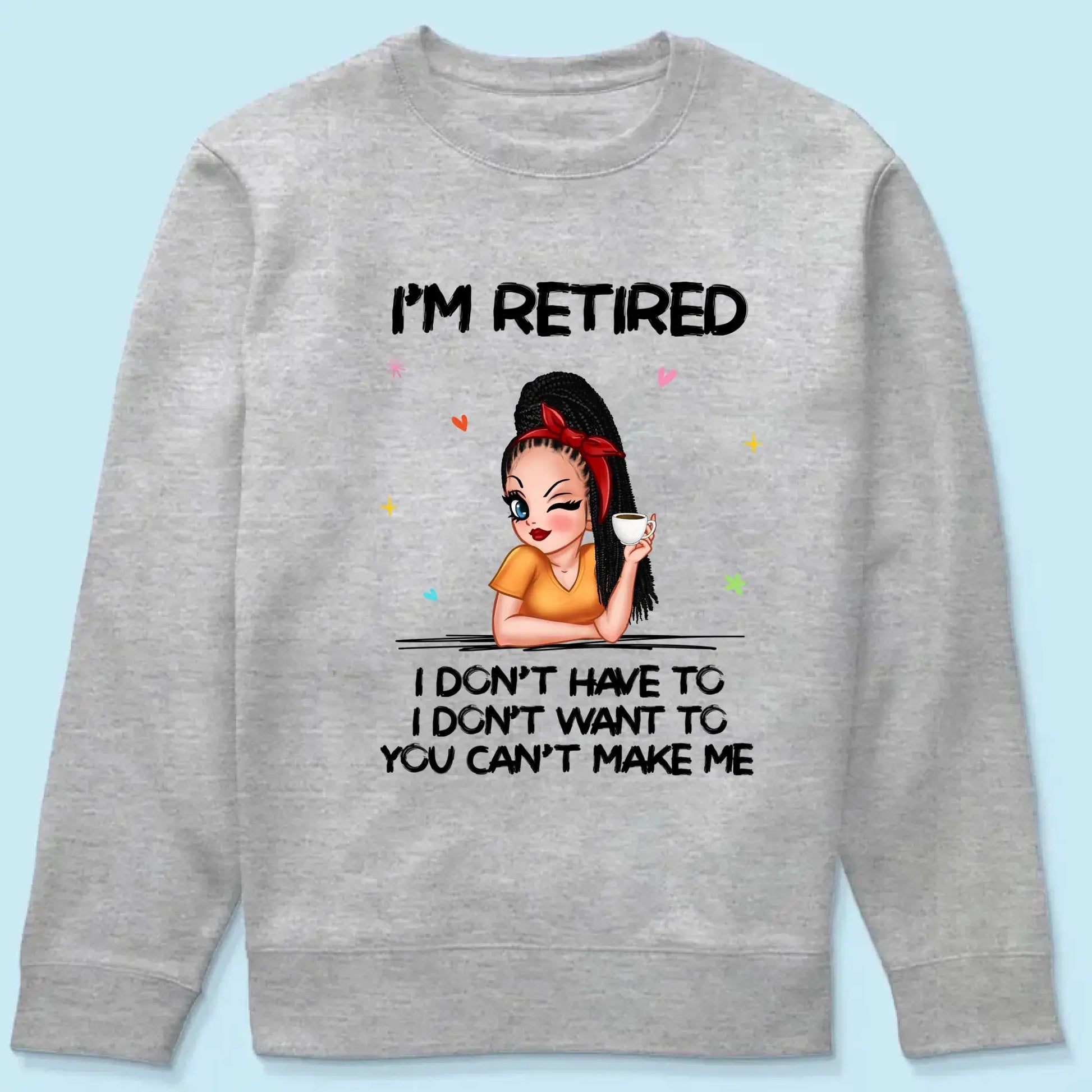 Personalized Retirement Shirt - "I'm Retired, You Can't Make Me" - Funny 2025 Retirement Gift  Ezcustomize