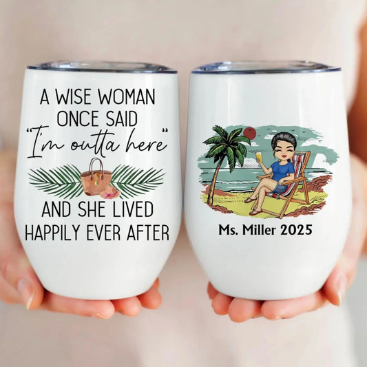 Personalized Retirement Wine Tumbler – A Wise Woman Once Said 'I’m Outta Here' | Custom Beach Vacation Tumbler, Funny Retired Gift for Women, Boss, Coworker | 2024-2025 Retirement Party Present  Ezcustomize