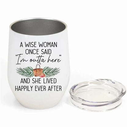 Personalized Retirement Wine Tumbler – A Wise Woman Once Said 'I’m Outta Here' | Custom Beach Vacation Tumbler, Funny Retired Gift for Women, Boss, Coworker | 2024-2025 Retirement Party Present  Ezcustomize