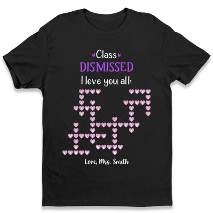 Personalized Teacher Shirt – Class Dismissed, I Love You All | Custom Teacher & Student Names | End of School Year Gift for Educators  Ezcustomize