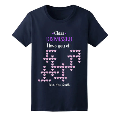 Personalized Teacher Shirt – Class Dismissed, I Love You All | Custom Teacher & Student Names | End of School Year Gift for Educators  Ezcustomize
