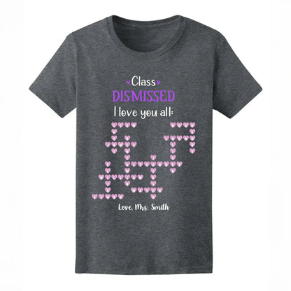 Personalized Teacher Shirt – Class Dismissed, I Love You All | Custom Teacher & Student Names | End of School Year Gift for Educators  Ezcustomize