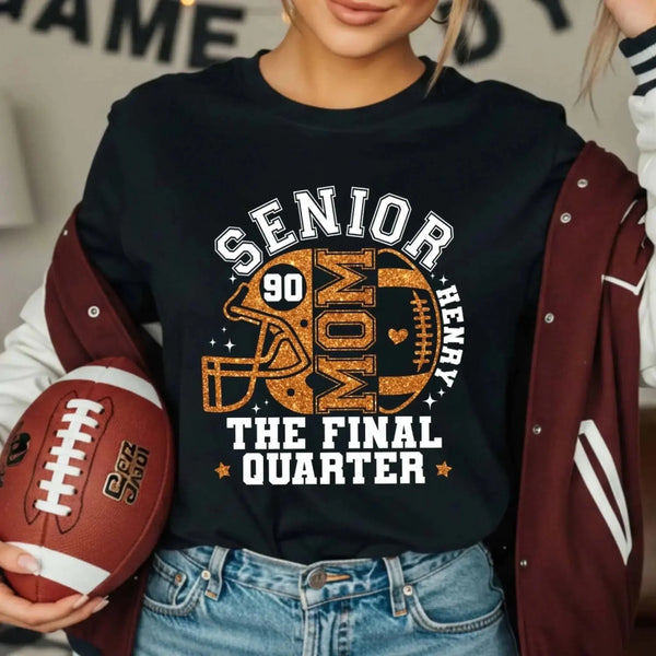 Senior Mom The Final Quarter – Personalized Custom Football T-Shirt – Unique Gift for Football Grandma, Grandpa, or Proud Parent