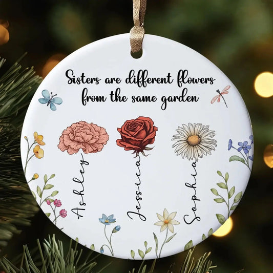 Sisters Are Different Flowers from the Same Garden – Personalized Ceramic Ornament – Birthday, Christmas & Memorial Gift for Sisters  Ezcustomize