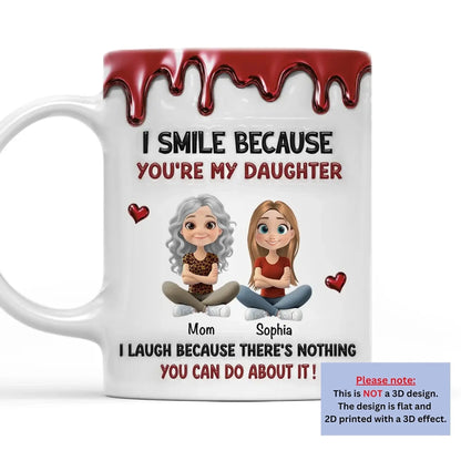 Smile Because You Are My Daughter – Personalized Custom 3D Inflated Effect Coffee Mug – Heartfelt Birthday & Encouragement Gift for Son/Daughter  Ezcustomize