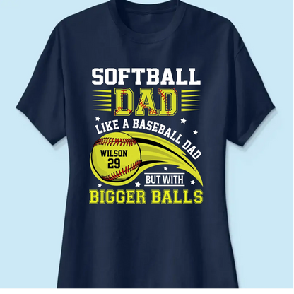 Softball Dad Shirt – Funny Personalized T-Shirt for Dad or Grandpa – Like a Baseball Dad but with Bigger Balls  Ezcustomize