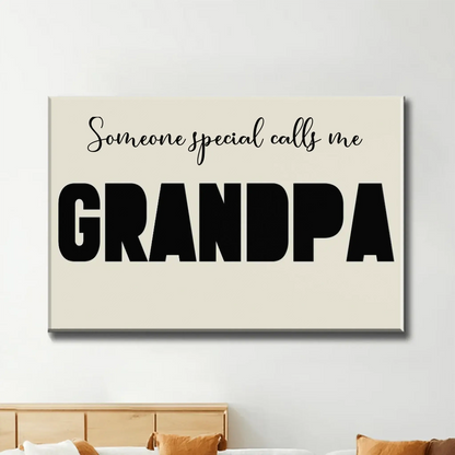 "Someone Special Calls Me Grandpa" Personalized Poster/Canvas - Unique Gift for Grandpa  Ezcustomize