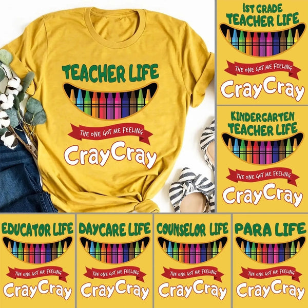 Teacher Life Got Me Feeling Cray Cray – Personalized T-Shirt – Fun Back-to-School Gift for Teachers from Students/Friend