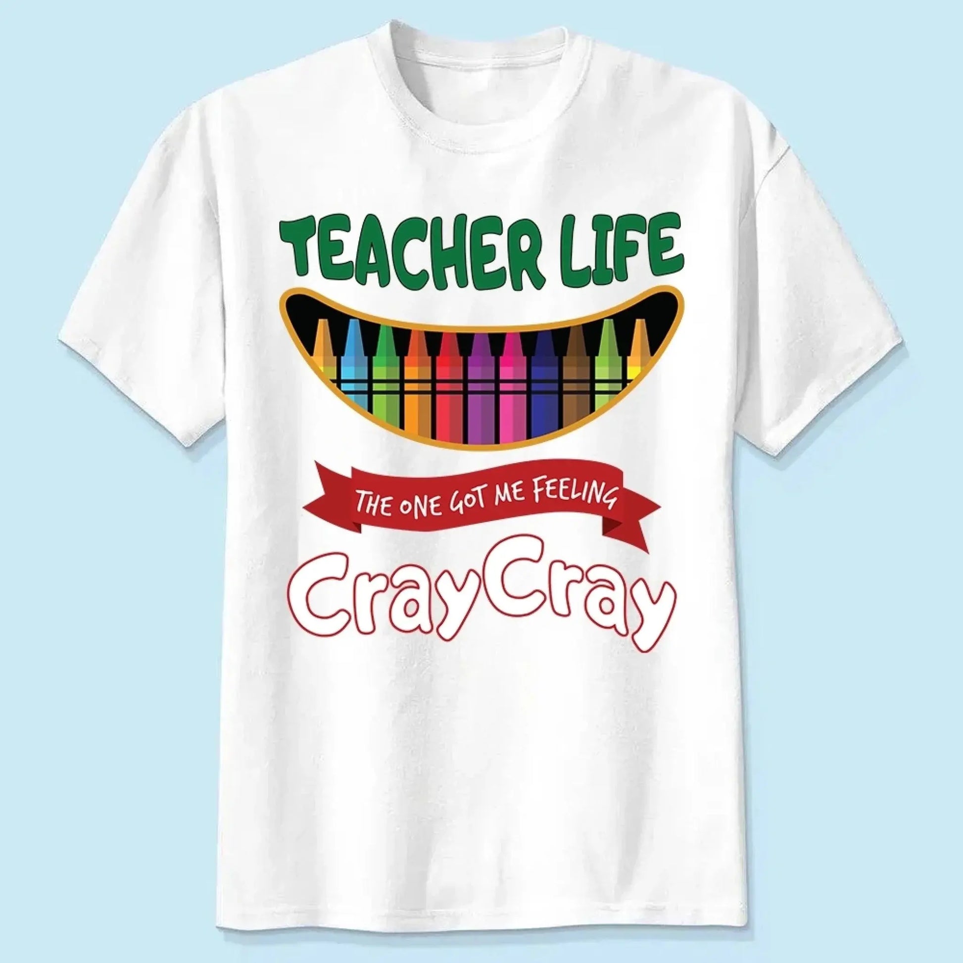 Teacher Life Got Me Feeling Cray Cray – Personalized T-Shirt – Fun Back-to-School Gift for Teachers from Students/Friend  Ezcustomize