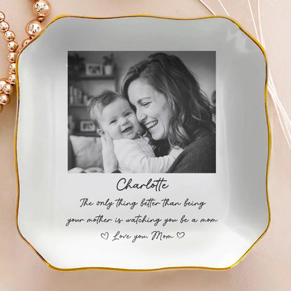 The_Only_Thing_Better_Than_Being_Your_Mother_Is_Watching_You_Be_A_Mom_Personalized_Jewelry_Dish_5