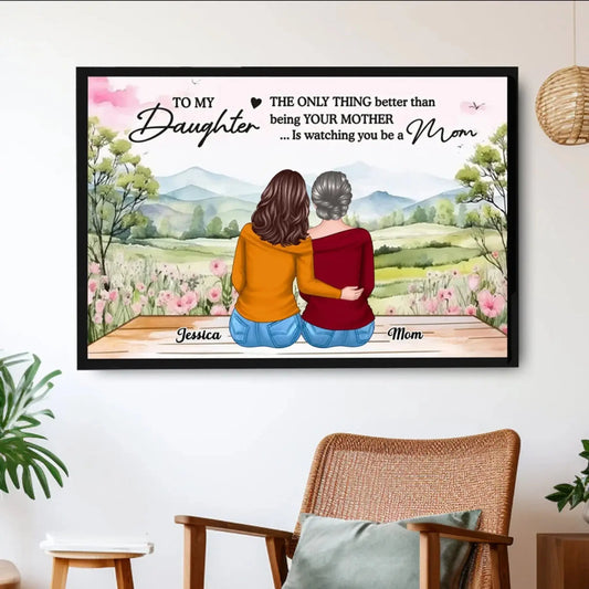 The Only Thing Better Than Being Your Mother Is Watching You Be a Mom – Personalized Poster/Canvas – Mother’s Day Gift for Daughter from Mom  Ezcustomize