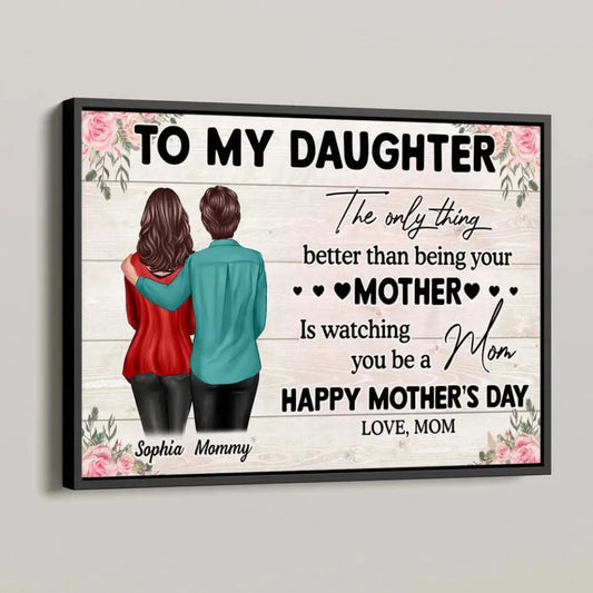 "The Only Thing Better Than Being Your Mother Is Watching You Be a Mom" Art – Personalized Poster/Canvas – Gift for Daughter from Mom on Mother’s Day or Birthday  Ezcustomize