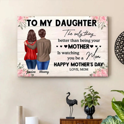 "The Only Thing Better Than Being Your Mother Is Watching You Be a Mom" Art – Personalized Poster/Canvas – Gift for Daughter from Mom on Mother’s Day or Birthday  Ezcustomize