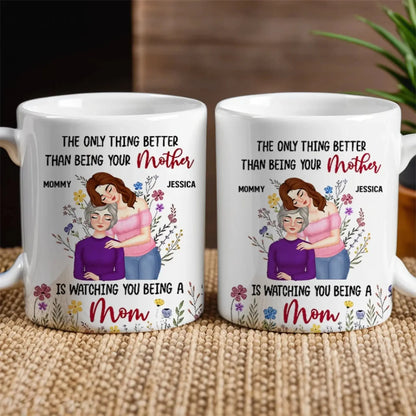 "The Only Thing Better Than Being Your Mother Is Watching You Be a Mom" – Personalized Mug – Custom Gift for Mother or Daughter  Ezcustomize