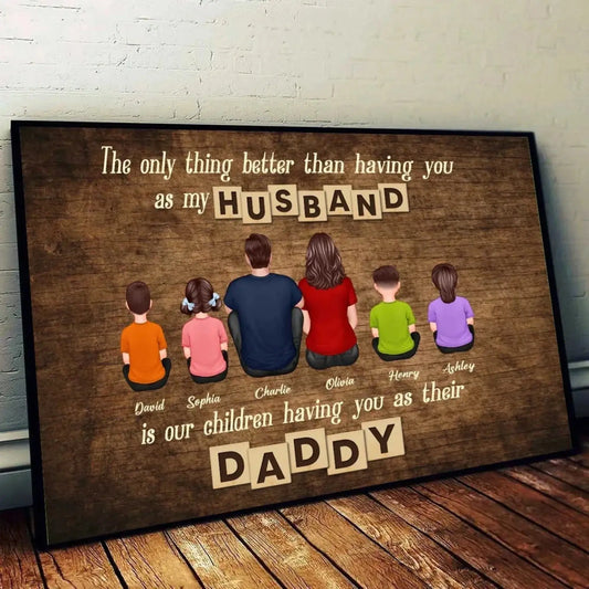 The Only Thing Better Than Having You as My Husband Poster – Personalized Family Wall Art, Gift for Dad from Wife & Kids  Ezcustomize
