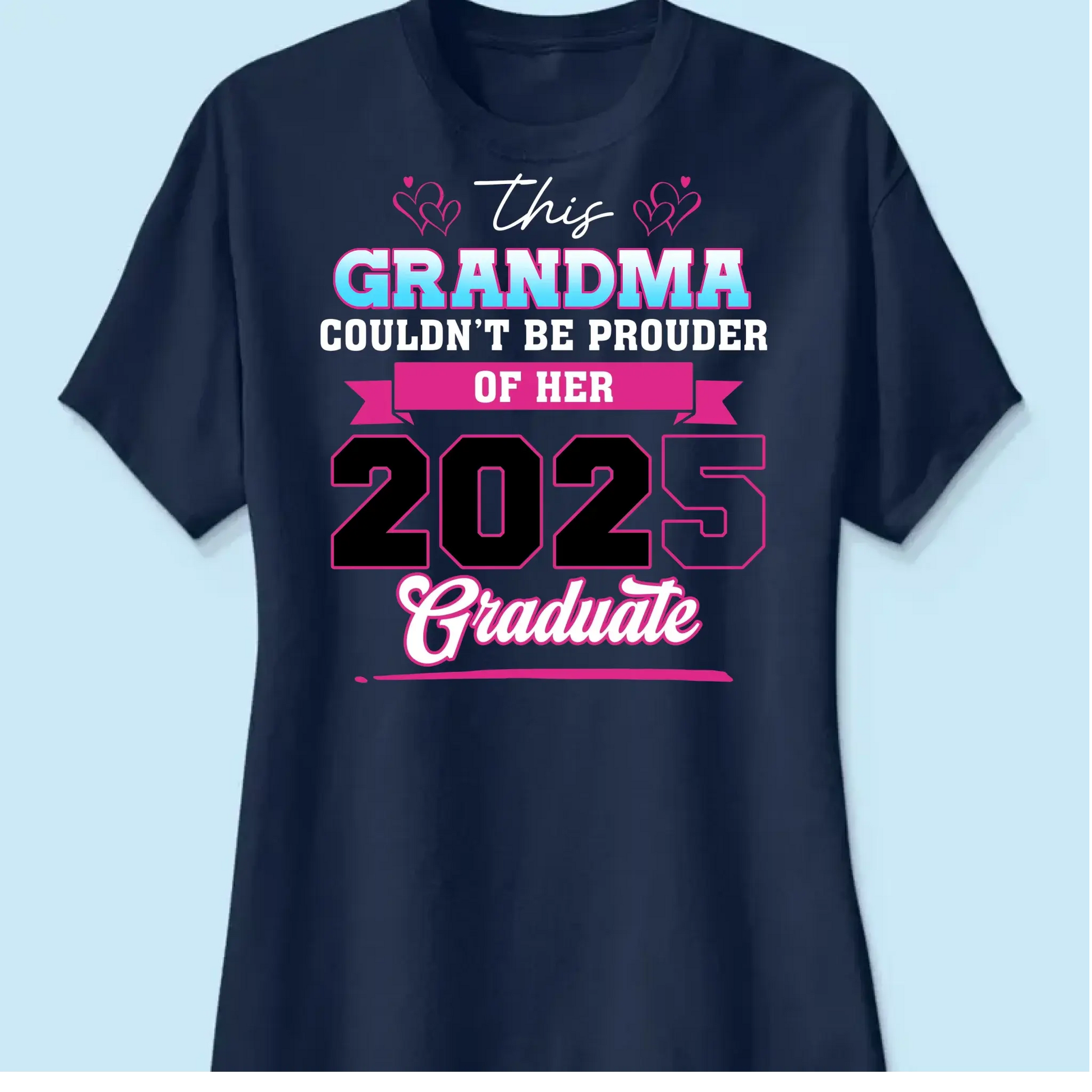 This Mom Couldn't Be Prouder Of Her 2025 Graduate - Personalized T-Shirt, Graduation Shirt, Proud Grandma Graduation Gift, Class Of 2025  Ezcustomize