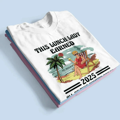 This Teacher Earned All of This Summer Break T-Shirt - Personalized Educator Shirt | End of Year Gift for Teachers, Coaches & School Staff  Ezcustomize