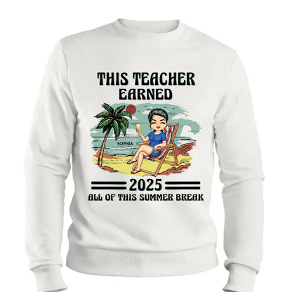 This Teacher Earned All of This Summer Break T-Shirt - Personalized Educator Shirt | End of Year Gift for Teachers, Coaches & School Staff  Ezcustomize