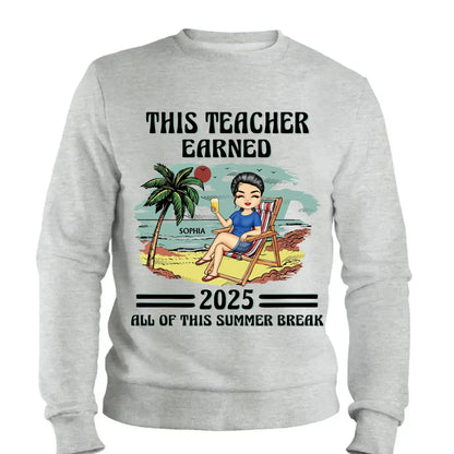 This Teacher Earned All of This Summer Break T-Shirt - Personalized Educator Shirt | End of Year Gift for Teachers, Coaches & School Staff  Ezcustomize