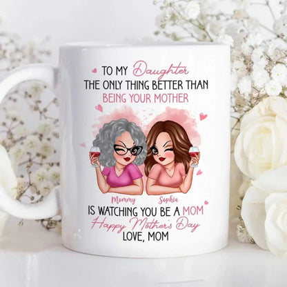 To My Daughter Pink Mug – “The Only Thing Better Than Being Your Mother” Personalized Mother’s Day Gift from Mom  Ezcustomize