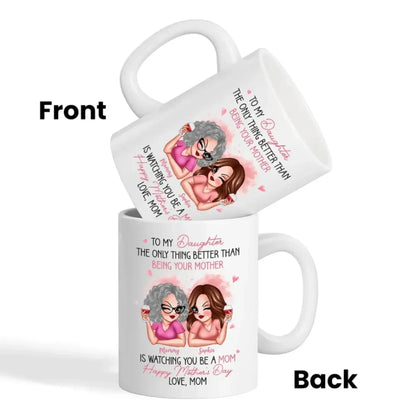 To My Daughter Pink Mug – “The Only Thing Better Than Being Your Mother” Personalized Mother’s Day Gift from Mom  Ezcustomize