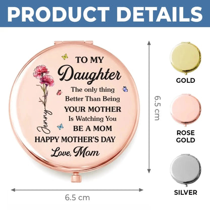 To My Daughter The Only Thing Better Than Being Your Mother Is Watching You Be A Mom - Personalized Compact Mirror - Gift for Daughter, New Mom  Ezcustomize