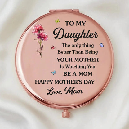 To My Daughter The Only Thing Better Than Being Your Mother Is Watching You Be A Mom - Personalized Compact Mirror - Gift for Daughter, New Mom  Ezcustomize