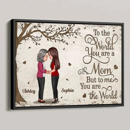 To the World You Are a Mom, But to Me You Are the Worl – Personalized Poster/Canvas – Mother-Daughter Bond Gift for Mother's Day & More  Ezcustomize