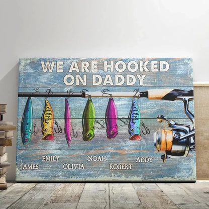 We’re Hooked on Daddy Fishing - Dad Fishing Personalized  – Personalized Poster/Canvas – Custom Father’s Day Gift for Dad or Grandpa  Ezcustomize