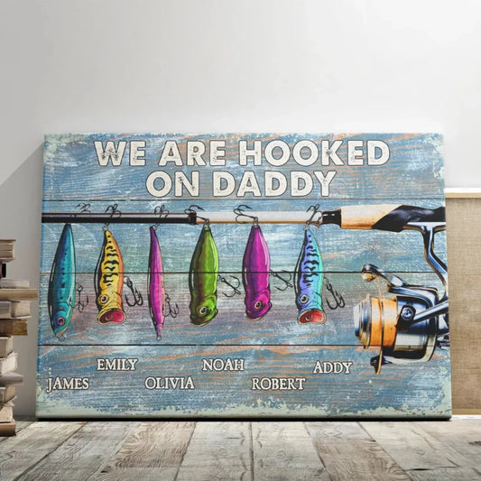 We’re Hooked on Daddy Fishing - Dad Fishing Personalized  – Personalized Poster/Canvas – Custom Father’s Day Gift for Dad or Grandpa  Ezcustomize
