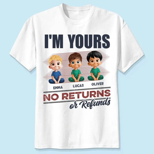 We’re Yours No Returns Or Refunds – Personalized Shirt  Ezcustomize