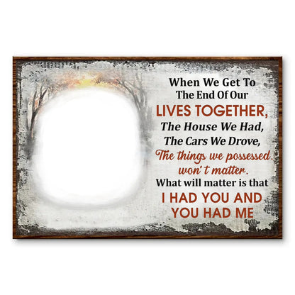 When We Get To The End Of Our Lives Together – Personalized Photo Poster/Canvas with Names – Heartfelt Anniversary Gift for Couples  Ezcustomize