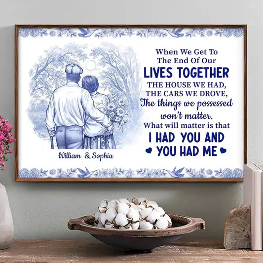 When We Get To The End Of Our Lives Together – Toile Couple Personalized Poster – Romantic Wall Art Gift for Anniversary or Wedding  Ezcustomize